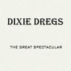 Dixie Dregs : The Great Spectacular